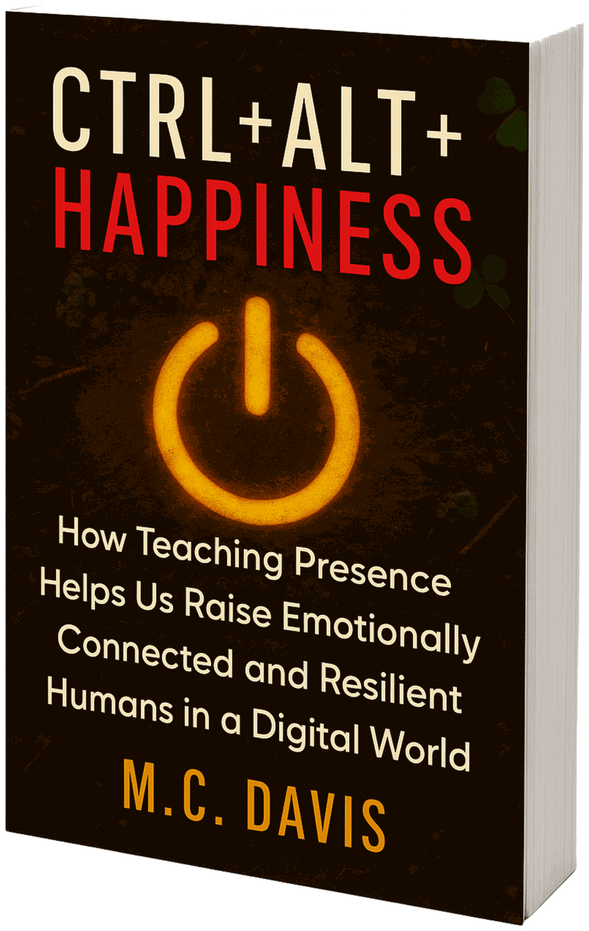 Book cover: CTRL+ALT+HAPPINESS by M.C. Davis — How Teaching Presence Helps Us Raise Emotionally Connected and Resilient Humans in a Digital World.